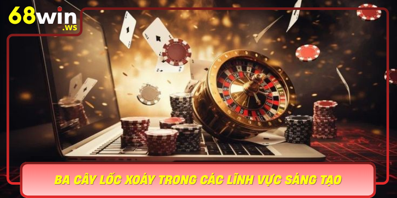 Ba Cay Loc Xoay Trong Cac Linh Vuc Sang Tao Tu Truyen Thuyet Den Tro Choi Giai Tri