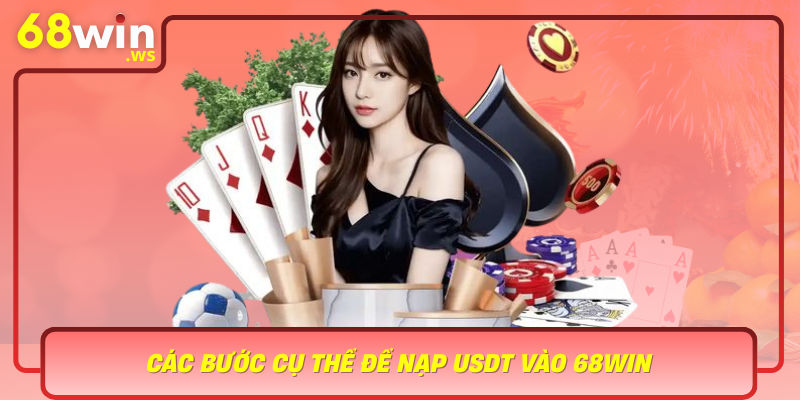 Cac Buoc Cu The De Nap Usdt Vao 68Win