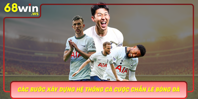 Cac Buoc Xay Dung He Thong Ca Cuoc Chan Le Bong Da Hieu Qua