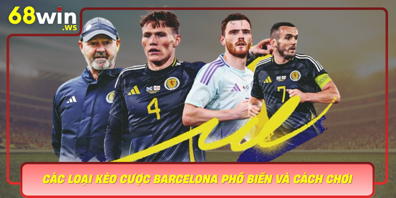 Cac Loai Keo Cuoc Barcelona Pho Bien Va Cach Choi Hieu Qua