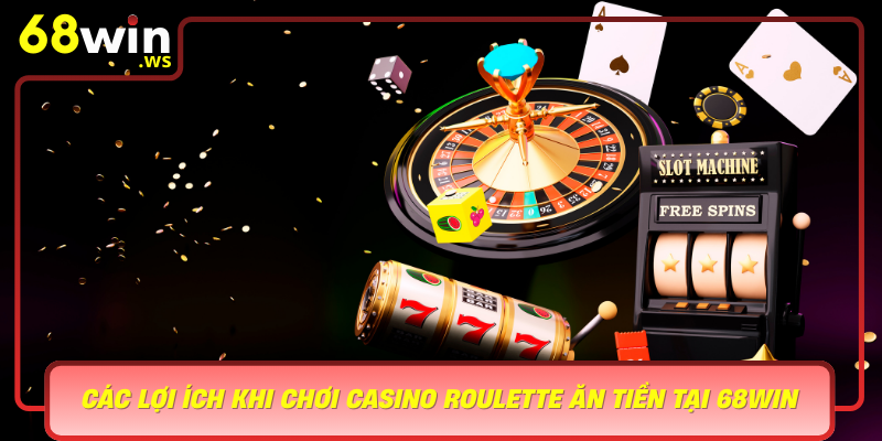 Cac Loi Ich Khi Choi Casino Roulette An Tien Tai 68Win