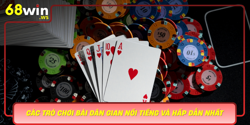 Cac Tro Choi Bai Dan Gian Noi Tieng Va Hap Dan Nhat Tai 68Win