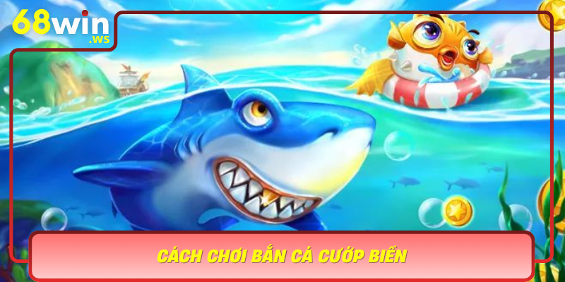 Cach Choi Ban Ca Cuop Bien Nhung Nguyen Tac Co Ban Va Chien Thuat Hieu Qua