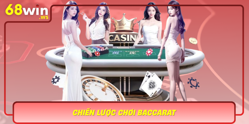 Chien Luoc Choi Baccarat Bi Quyet Vuot Mat Doi Thu Tai 68Win