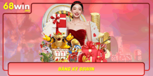 Dang Ky 68Win Buoc Dau Trai Nghiem Giai Tri Dinh Cao