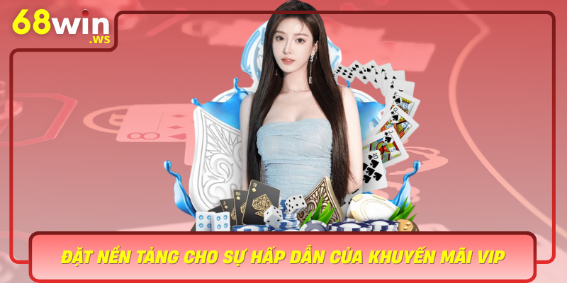 Dat Nen Tang Cho Su Hap Dan Cua Khuyen Mai Vip Tai 68Win