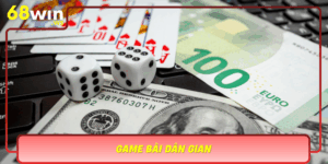 Game Bai Dan Gian Tro Choi Truyen Thong Cam Xuc Hien Dai