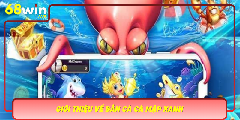 Gioi Thieu Ve Ban Ca Ca Map Xanh Tro Choi Hap Dan Tu Nha Phat Hanh 68Win