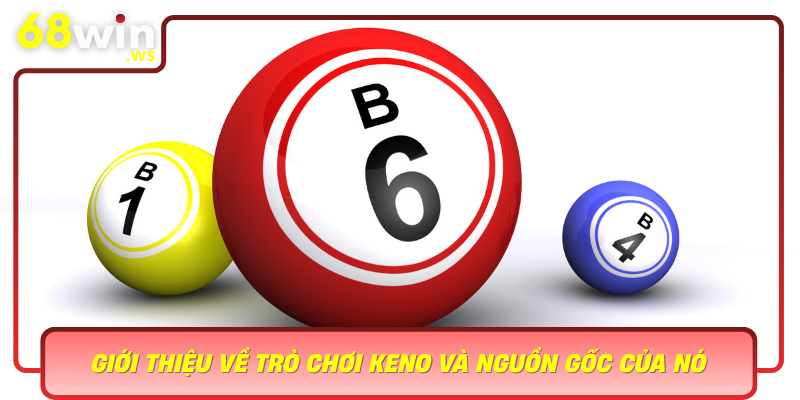 Gioi Thieu Ve Tro Choi Keno Va Nguon Goc Cua No