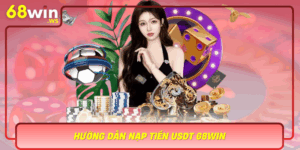 Huong Dan Nap Tien Usdt 68Win An Toan Va Nhanh Chong