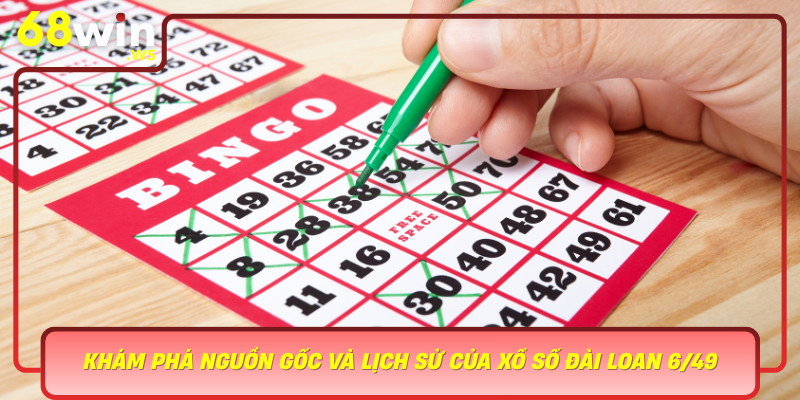 Kham Pha Nguon Goc Va Lich Su Cua Xo So Dai Loan 649