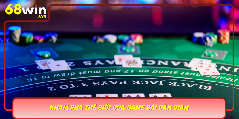 Kham Pha The Gioi Cua Game Bai Dan Gian Net Dep Truyen Thong Trong Ky Nguyen So