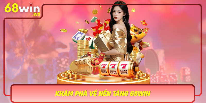 Kham Pha Ve Nen Tang 68Win Noi Hoi Tu Cua Cac Tro Choi Dinh Cao Va An Toan