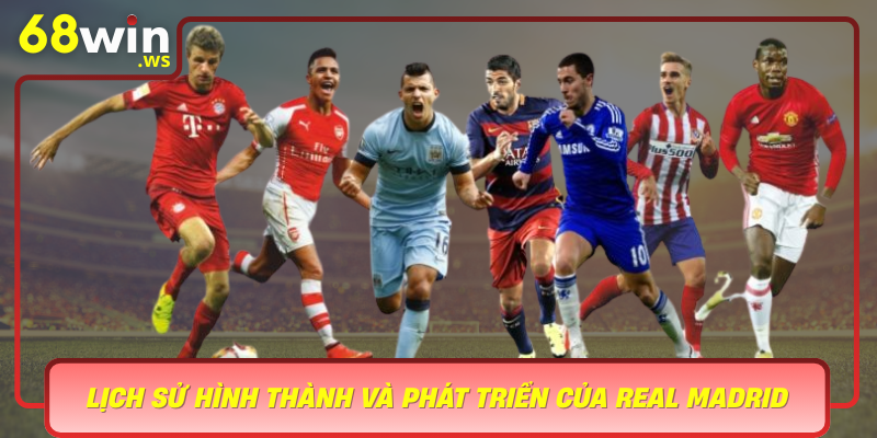 Lich Su Hinh Thanh Va Phat Trien Cua Real Madrid