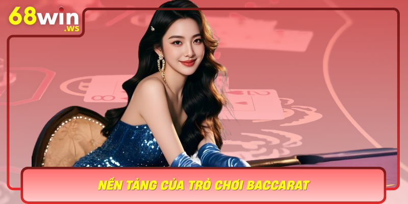 Nen Tang Cua Tro Choi Baccarat Hieu Ro Luat Choi De Thang Lon