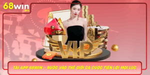 Tai App 68Win Buoc Vao The Gioi Ca Cuoc Tien Loi Moi Luc