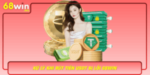 Xu Ly Khi Rut Tien Usdt Bi Loi 68Win Va Phong Tranh Su Co