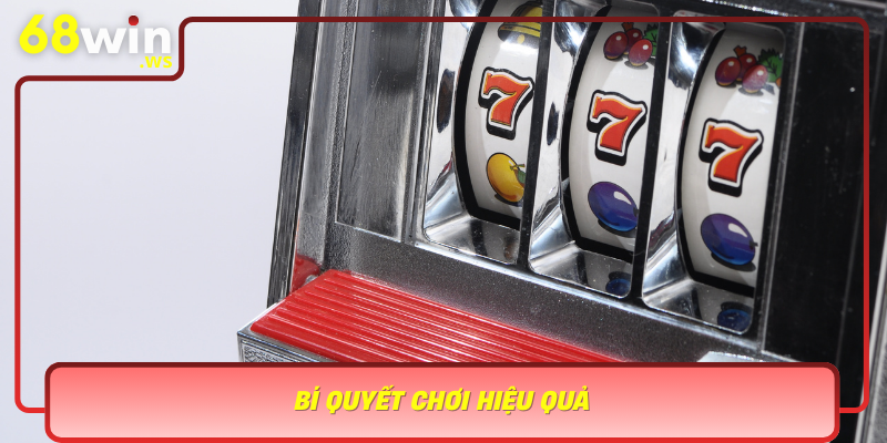 Bi Quyet Choi Hieu Qua Toi Da Hoa Co Hoi Chien Thang Trong No Hu 68Win