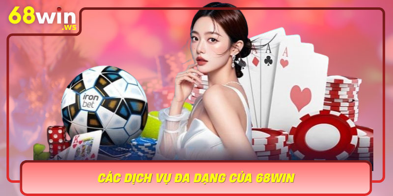 Cac Dich Vu Da Dang Cua 68Win