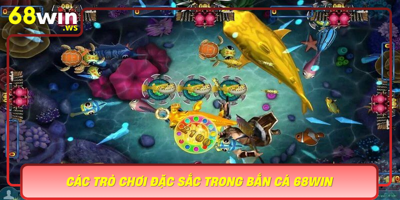 Cac Tro Choi Dac Sac Trong Ban Ca 68Win Da Dang Va Pho Bien