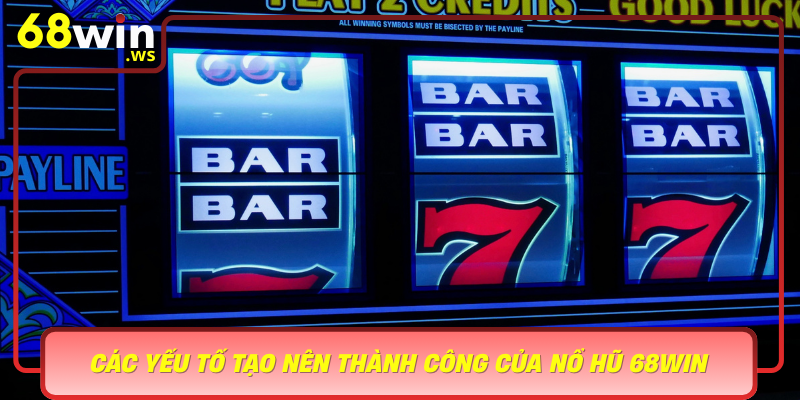 Cac Yeu To Tao Nen Thanh Cong Cua No Hu 68Win