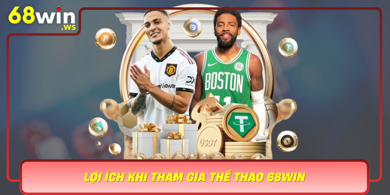 Loi Ich Khi Tham Gia The Thao 68Win An Toan Thuan Tien Va Sinh Loi