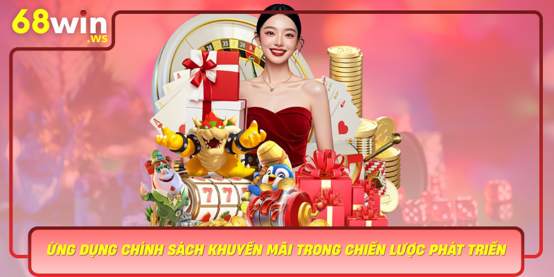 Ung Dung Chinh Sach Khuyen Mai Trong Chien Luoc Phat Trien Cua 68Win